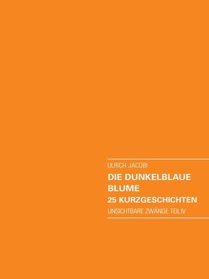 cover image of Die dunkelblaue Blume. 25 Kurzgeschichten